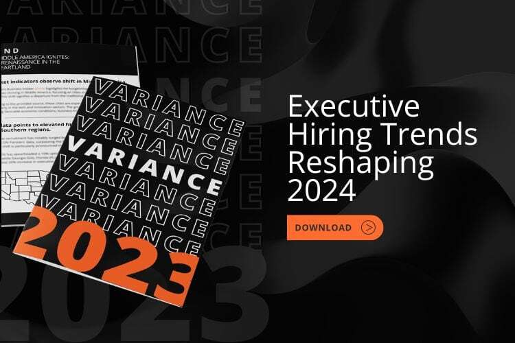 2023 Variance Report: Executive Hiring Trends Reshaping 2024