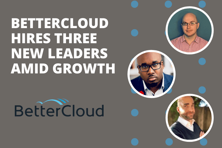 BetterCloud Appoints Three Executive Positions