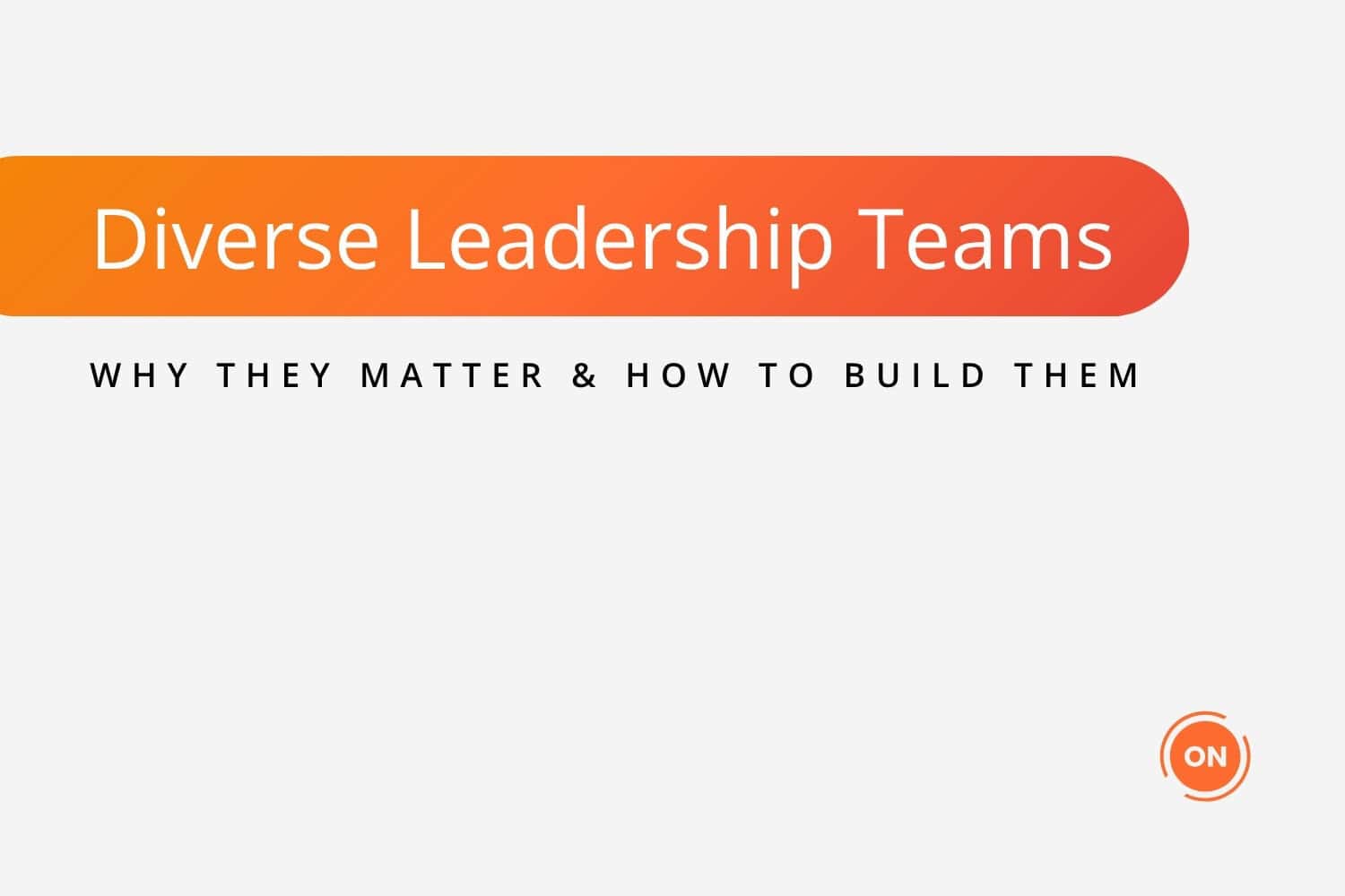 Diverse Leadership Teams: Why They Matter and How to Build Them