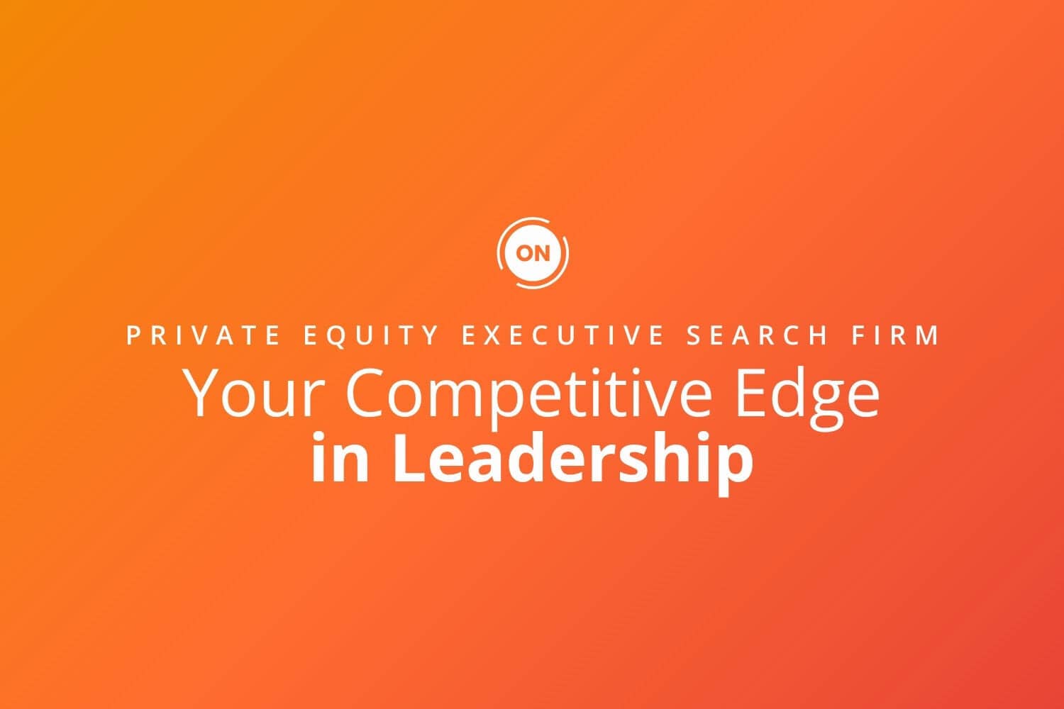 Private Equity Executive Search Firm: Your Competitive Edge in Leadership