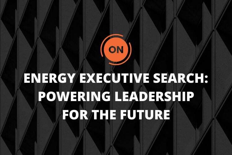 Energy Executive Search: Powering Leadership for the Future