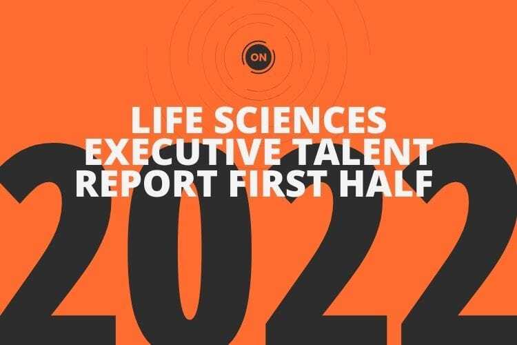 ON Partners Life Sciences Executive Talent Report In The First Half Of 2022 - ON Partners