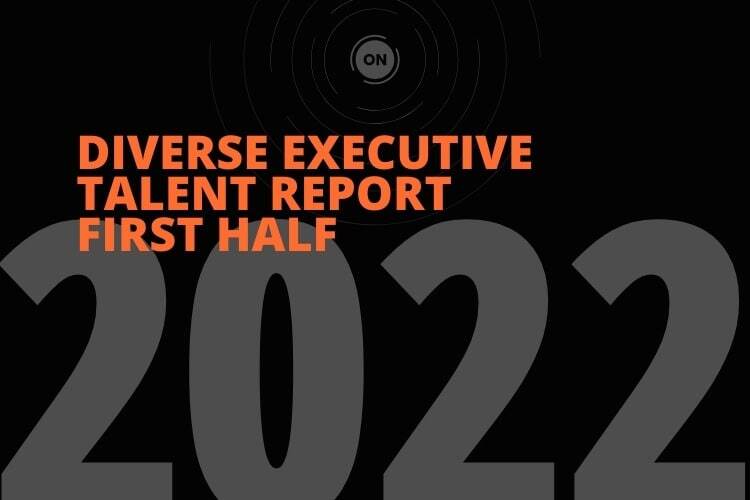 ON PARTNERS DIVERSE EXECUTIVE TALENT REPORT - FIRST HALF 2022