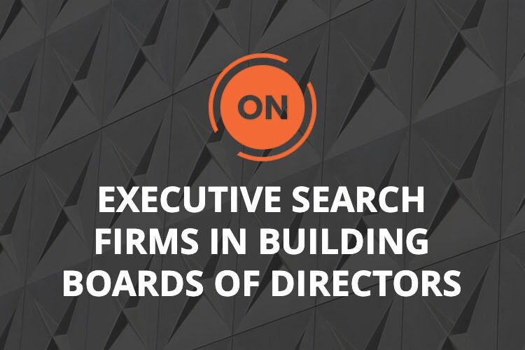 The Role of Executive Search Firms in Building Effective Boards of Directors