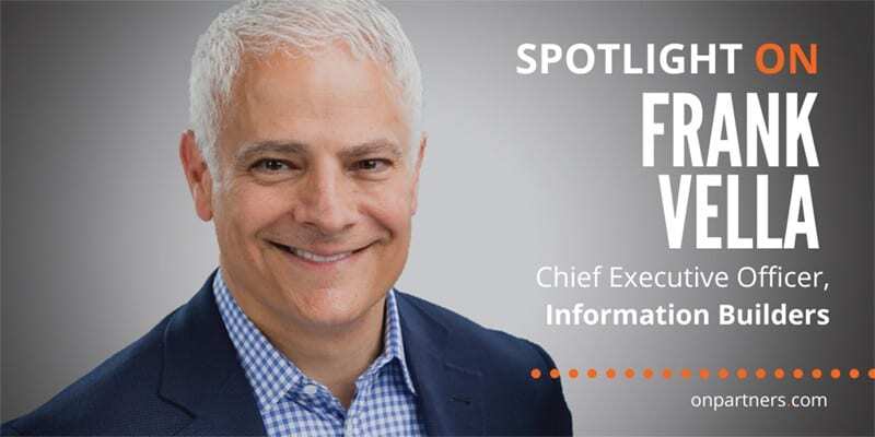SPOTLIGHT ON: FRANK VELLA, CEO - INFORMATION BUILDERS